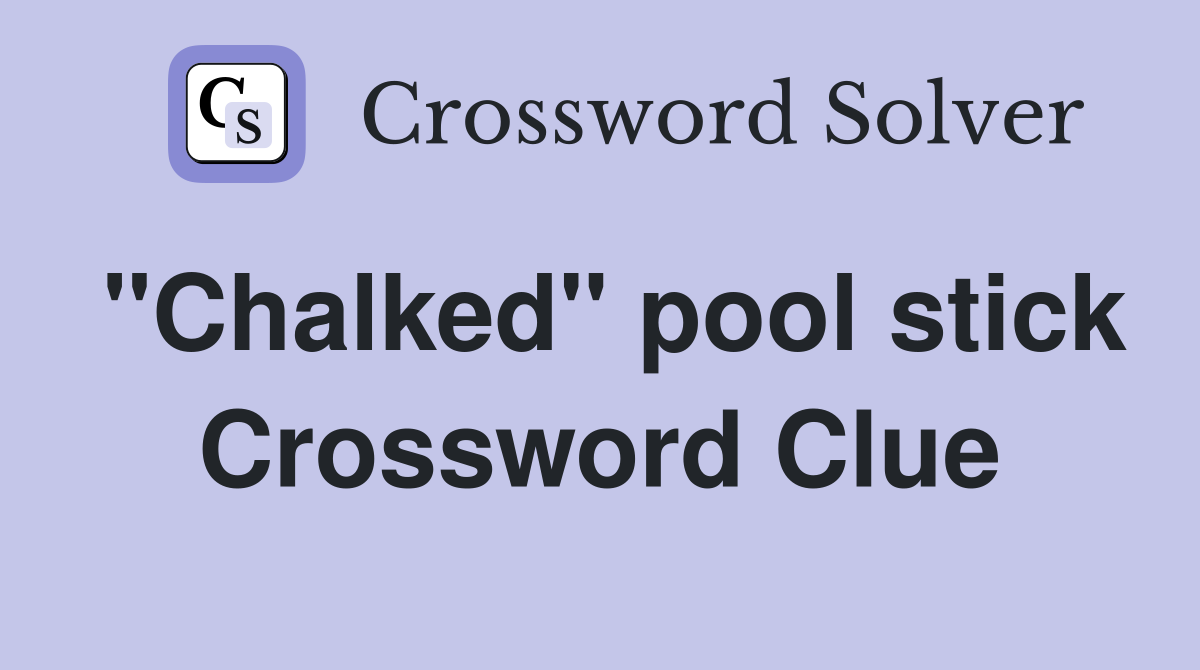 "Chalked" pool stick Crossword Clue