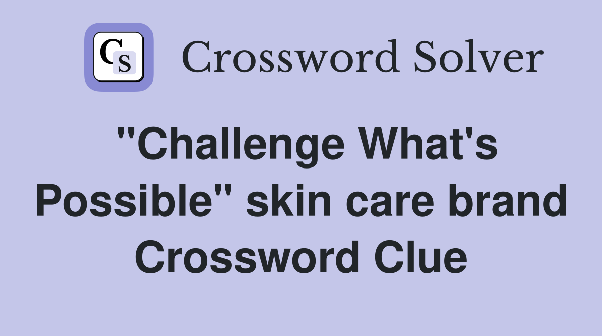 "Challenge What's Possible" skin care brand Crossword Clue