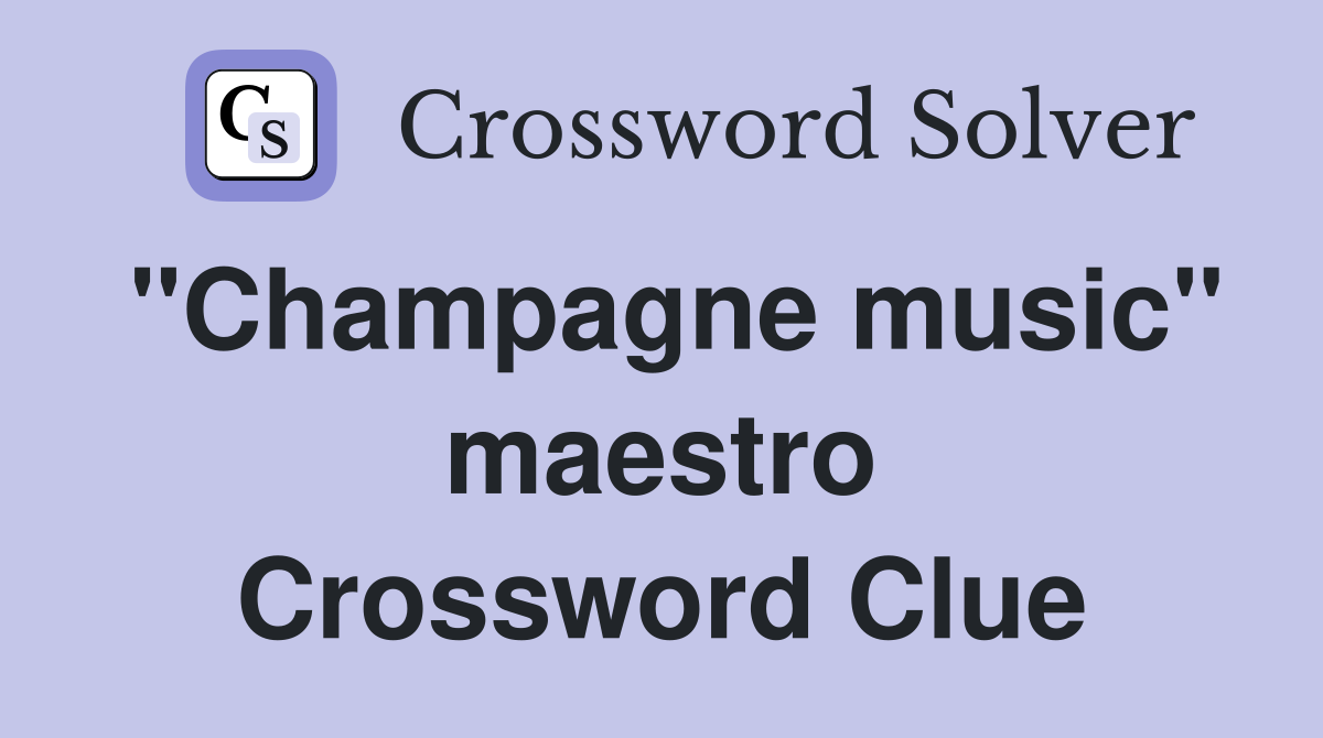 "Champagne music" maestro Crossword Clue