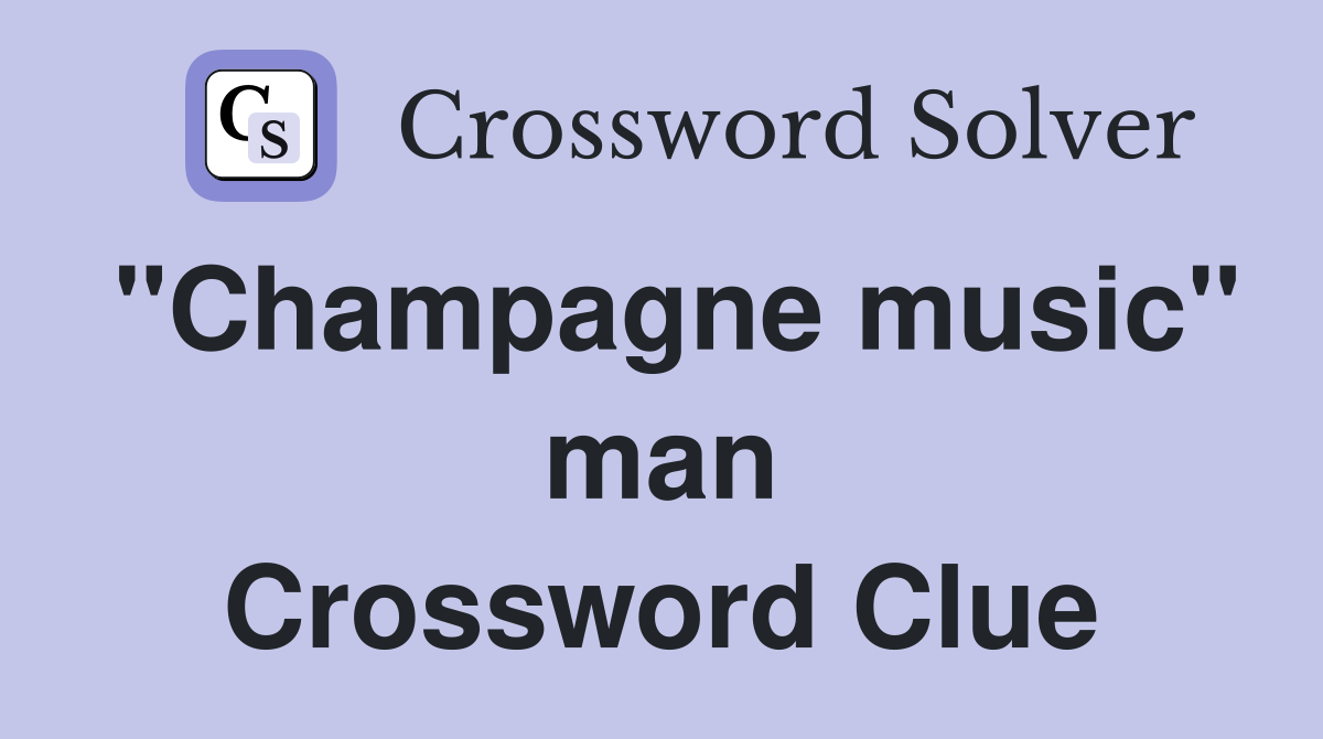 "Champagne music" man Crossword Clue