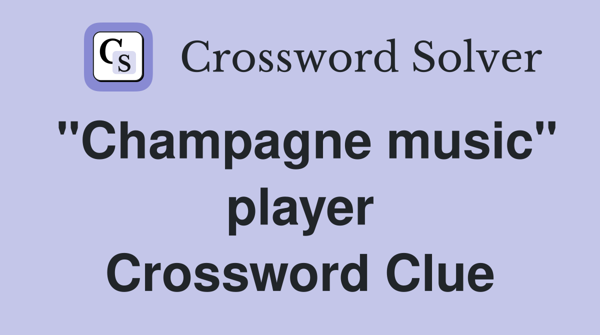 "Champagne music" player Crossword Clue