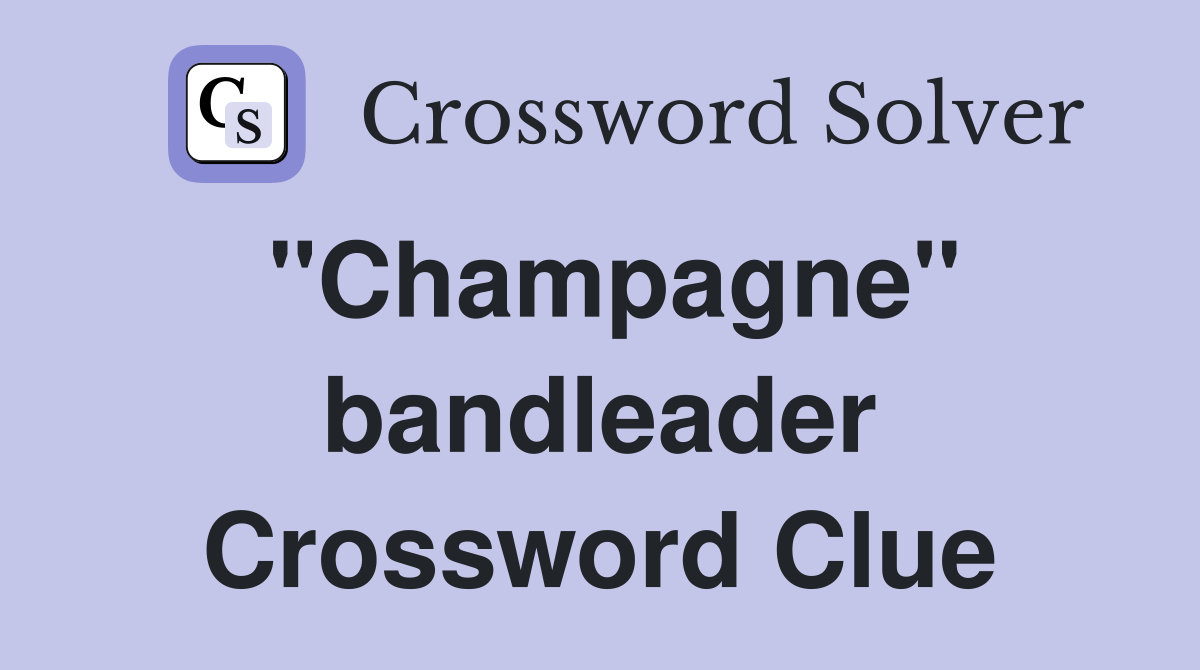 "Champagne" bandleader Crossword Clue