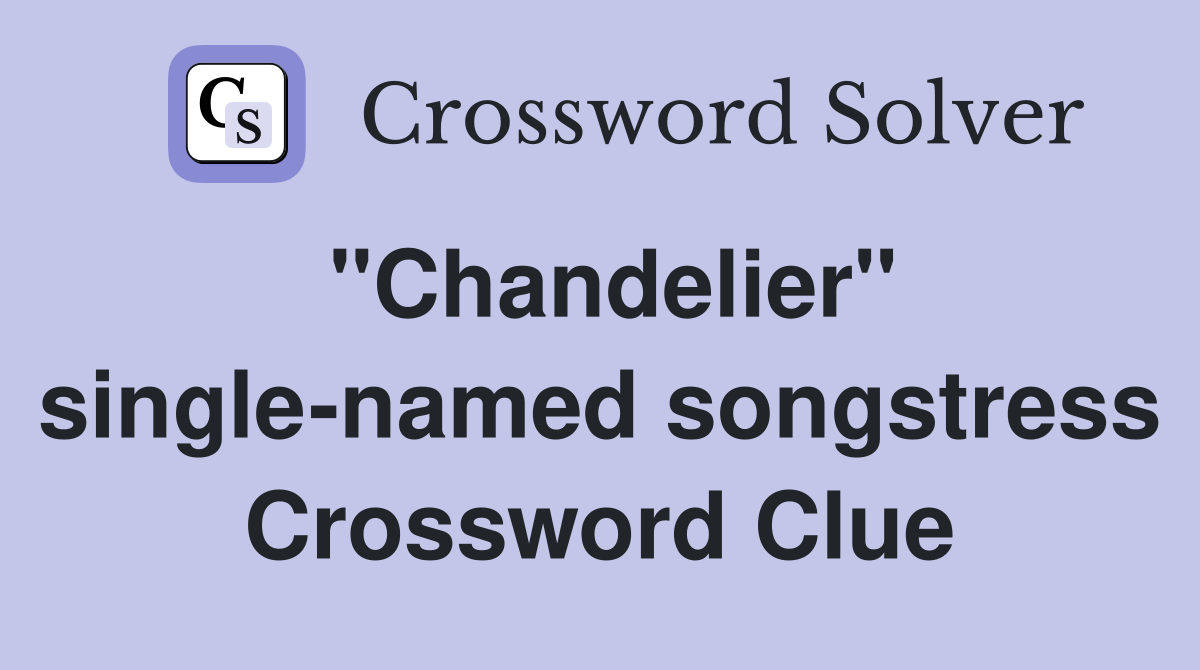 "Chandelier" single-named songstress Crossword Clue