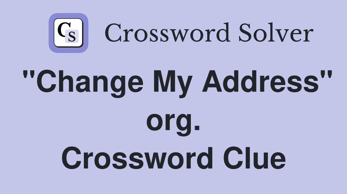 "Change My Address" org. Crossword Clue