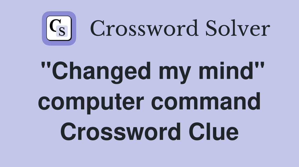 "Changed my mind" computer command Crossword Clue