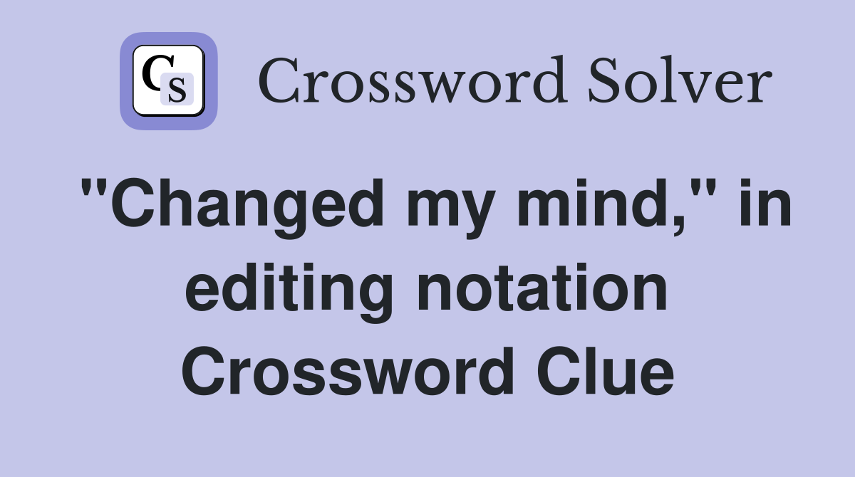 "Changed my mind," in editing notation Crossword Clue