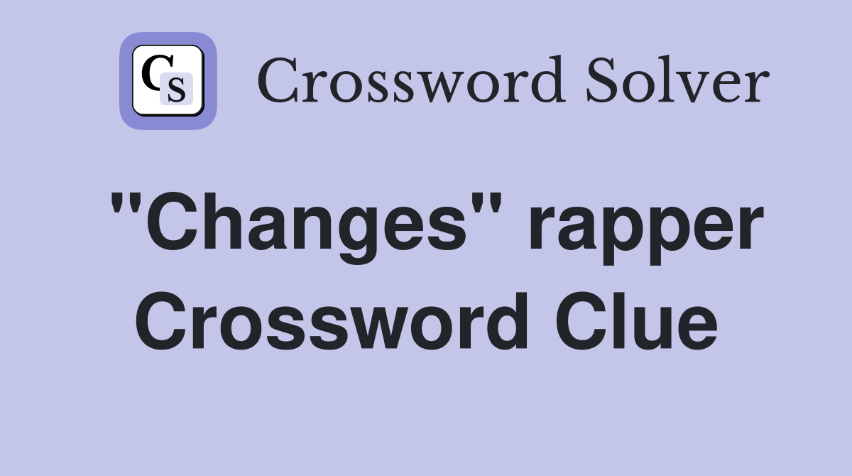 "Changes" rapper Crossword Clue