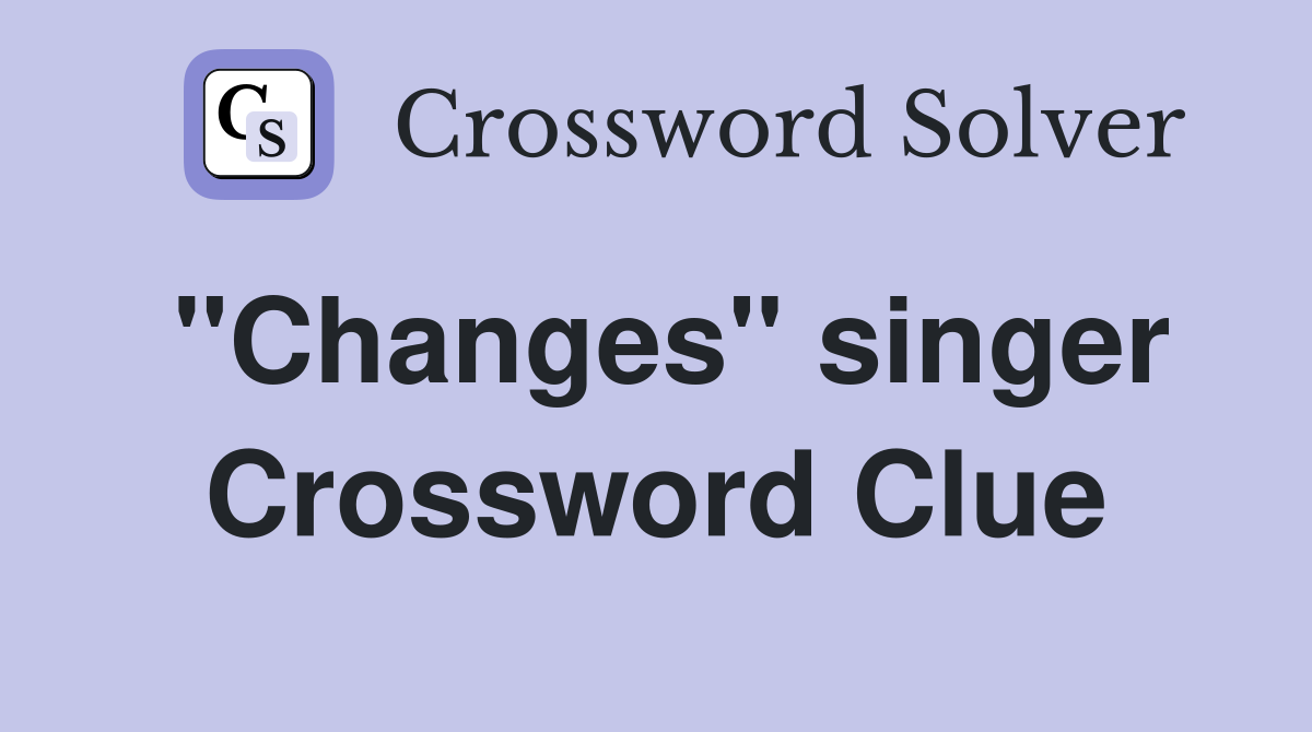 "Changes" singer Crossword Clue