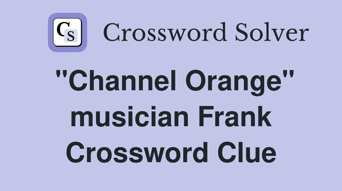 "Channel Orange" musician Frank Crossword Clue