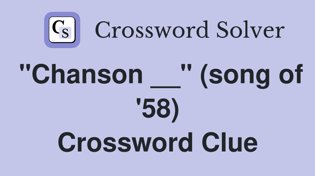 "Chanson __" (song of '58) Crossword Clue
