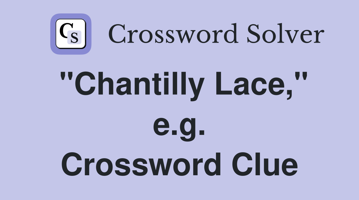"Chantilly Lace," e.g. Crossword Clue