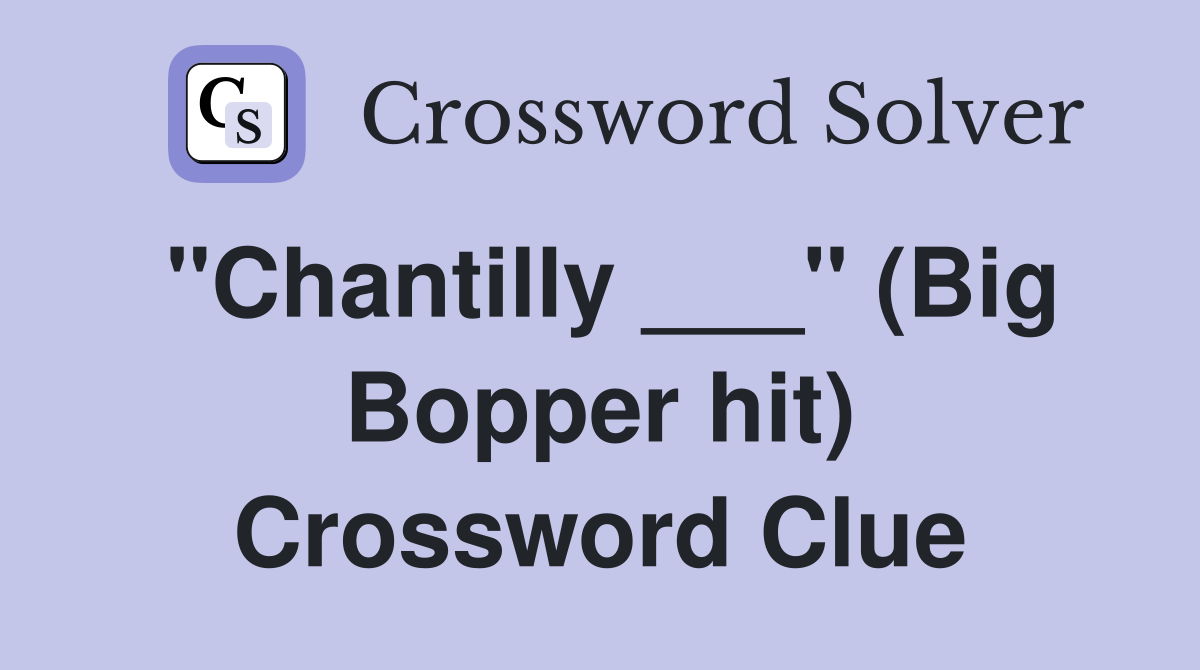 "Chantilly ___" (Big Bopper hit) Crossword Clue