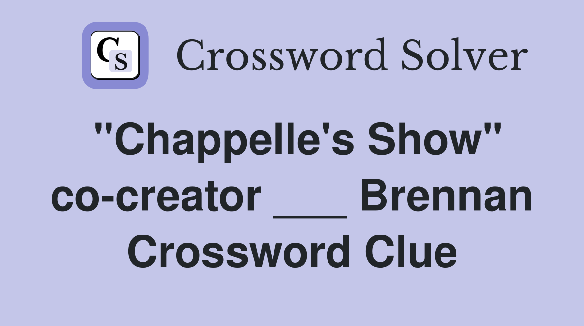 "Chappelle's Show" co-creator ___ Brennan Crossword Clue