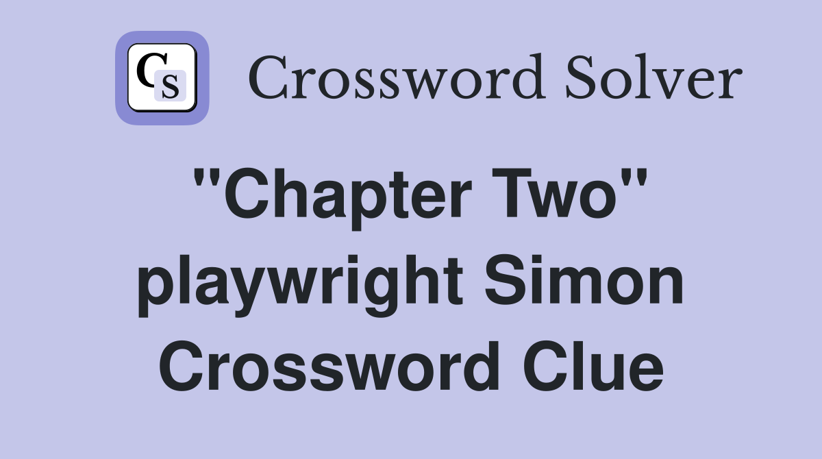 "Chapter Two" playwright Simon Crossword Clue