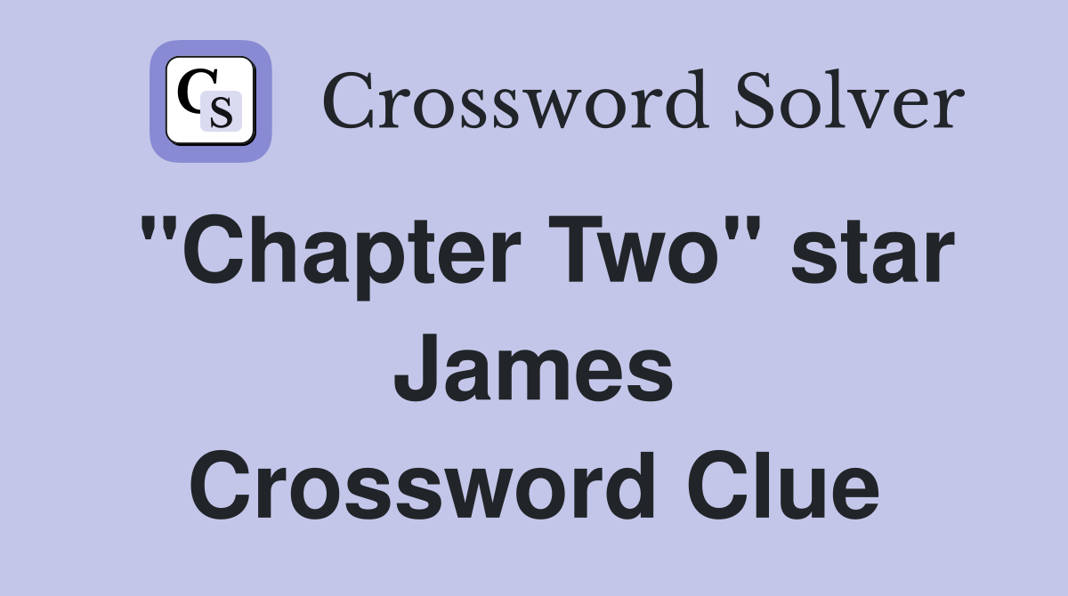 "Chapter Two" star James Crossword Clue