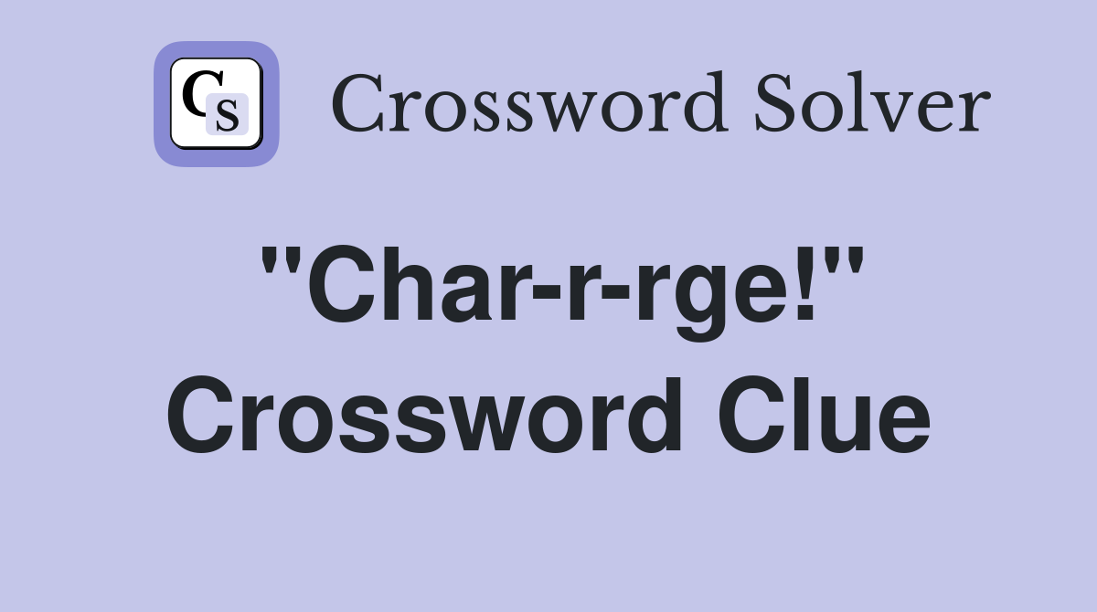 "Char-r-rge!" Crossword Clue
