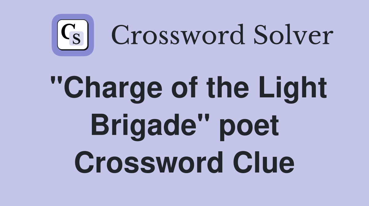 "Charge of the Light Brigade" poet Crossword Clue