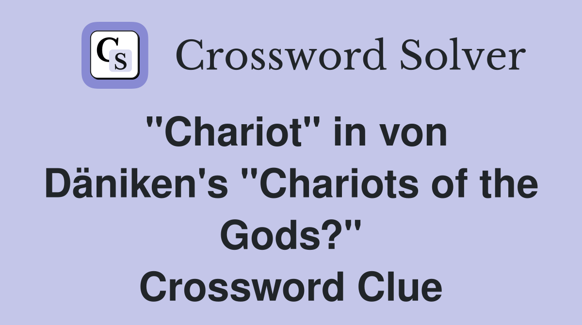 "Chariot" in von Däniken's "Chariots of the Gods?" Crossword Clue