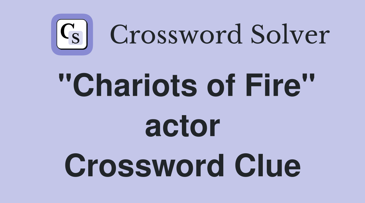 "Chariots of Fire" actor Crossword Clue
