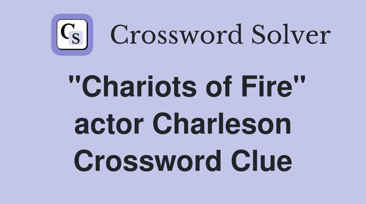 "Chariots of Fire" actor Charleson Crossword Clue