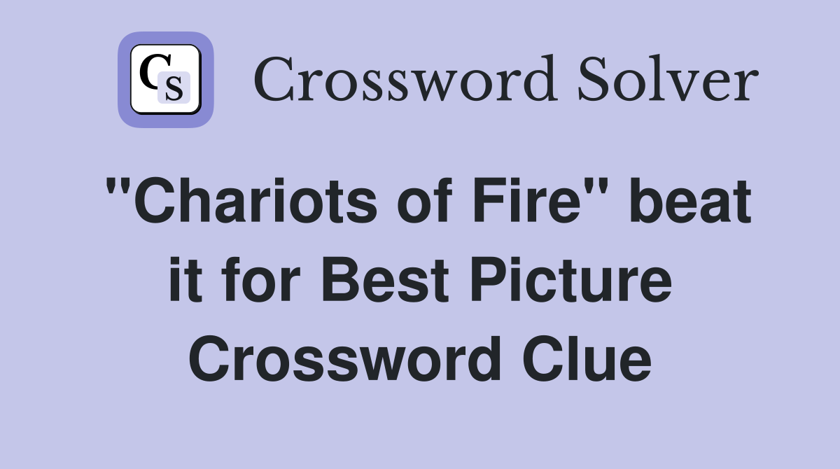 "Chariots of Fire" beat it for Best Picture Crossword Clue