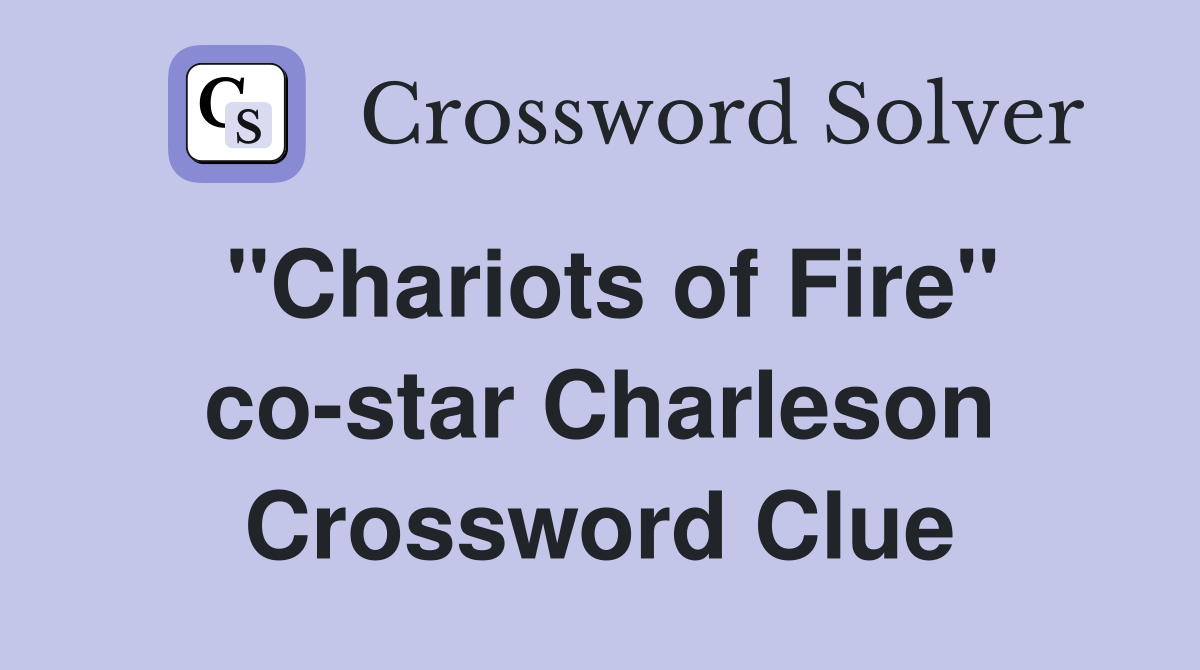 "Chariots of Fire" co-star Charleson Crossword Clue