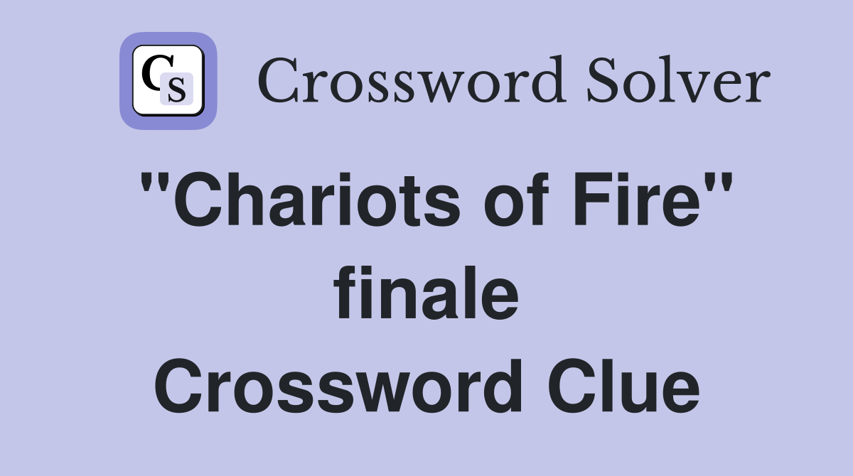 "Chariots of Fire" finale Crossword Clue