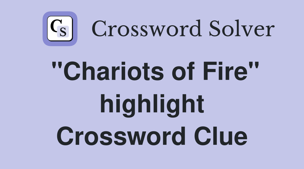 "Chariots of Fire" highlight Crossword Clue