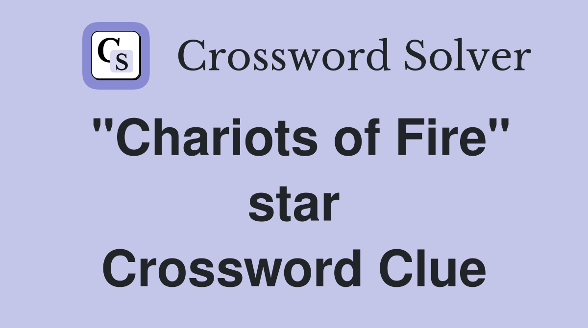 "Chariots of Fire" star Crossword Clue