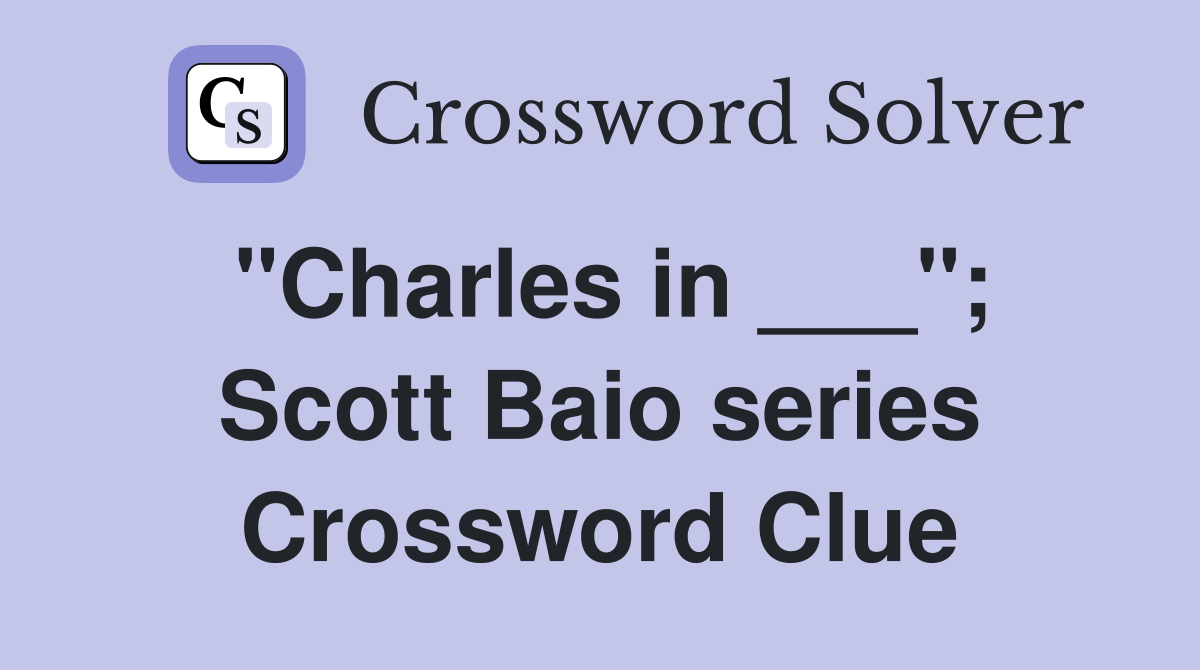 "Charles in ___"; Scott Baio series Crossword Clue