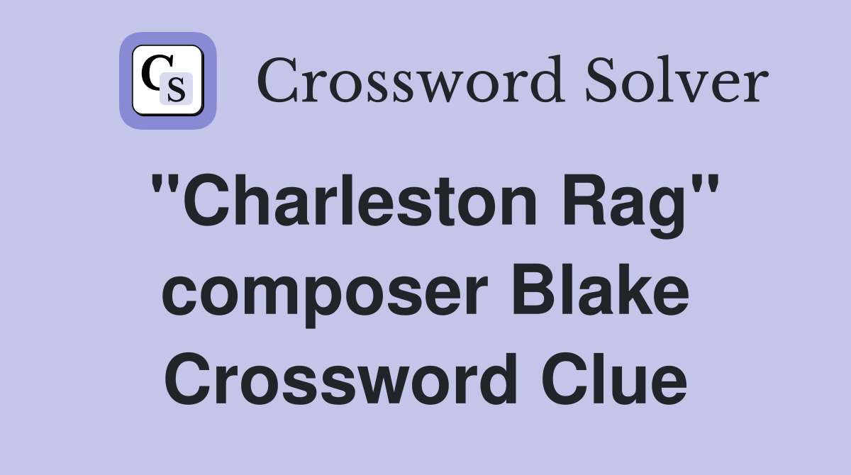 "Charleston Rag" composer Blake Crossword Clue