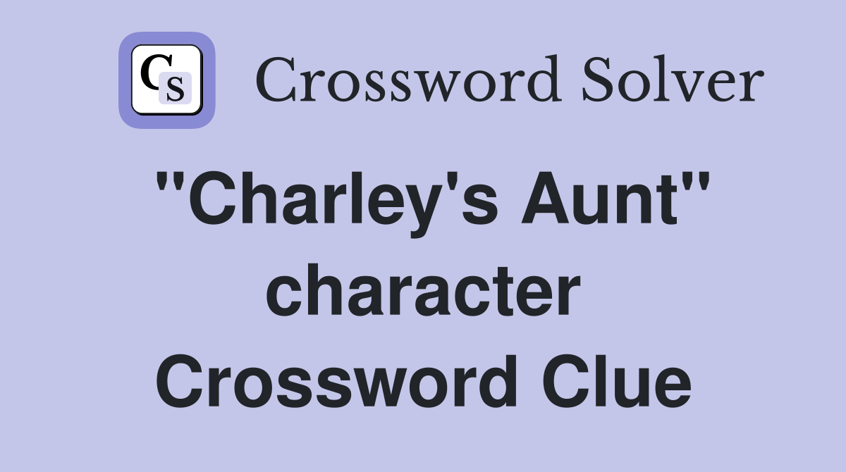 "Charley's Aunt" character Crossword Clue