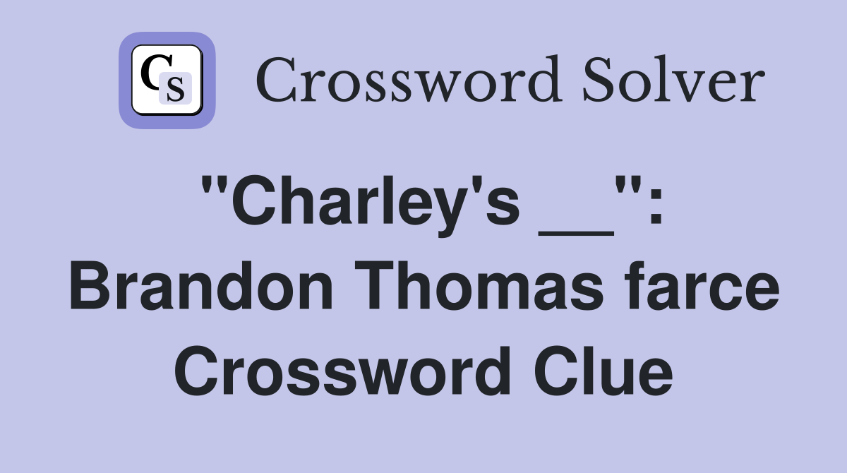 "Charley's __": Brandon Thomas farce Crossword Clue