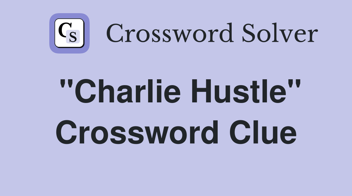 "Charlie Hustle" Crossword Clue