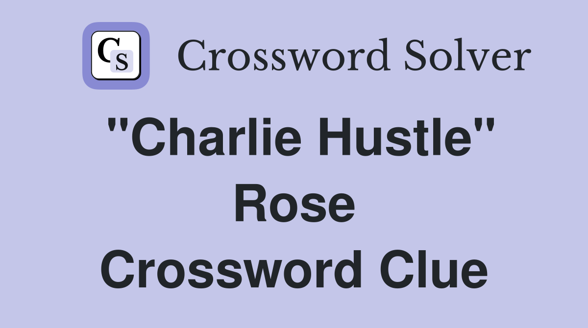 "Charlie Hustle" Rose Crossword Clue