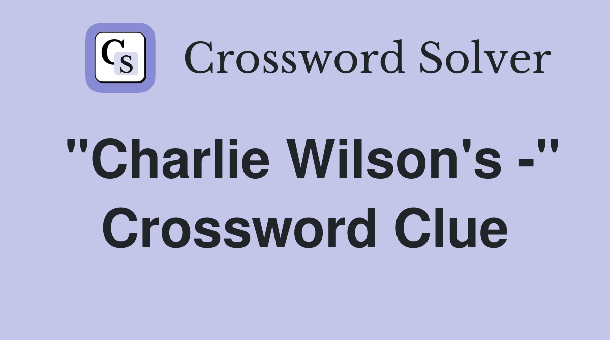 "Charlie Wilson's -" Crossword Clue