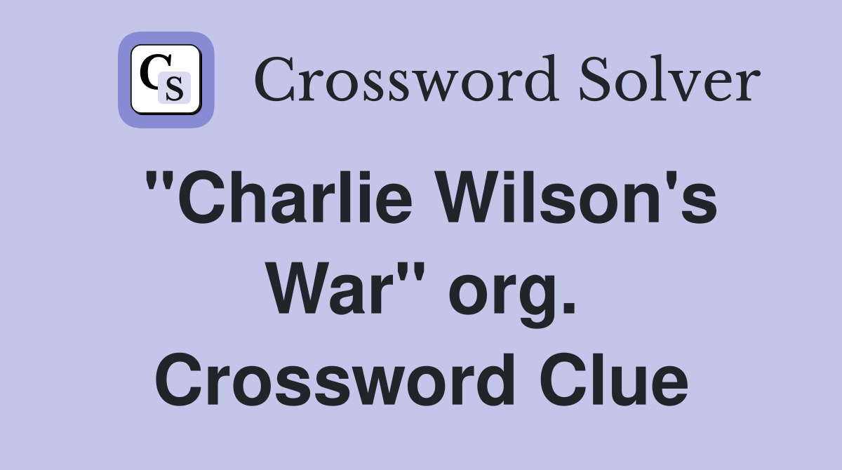 "Charlie Wilson's War" org. Crossword Clue