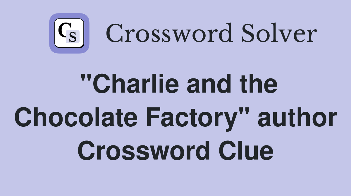 "Charlie and the Chocolate Factory" author Crossword Clue