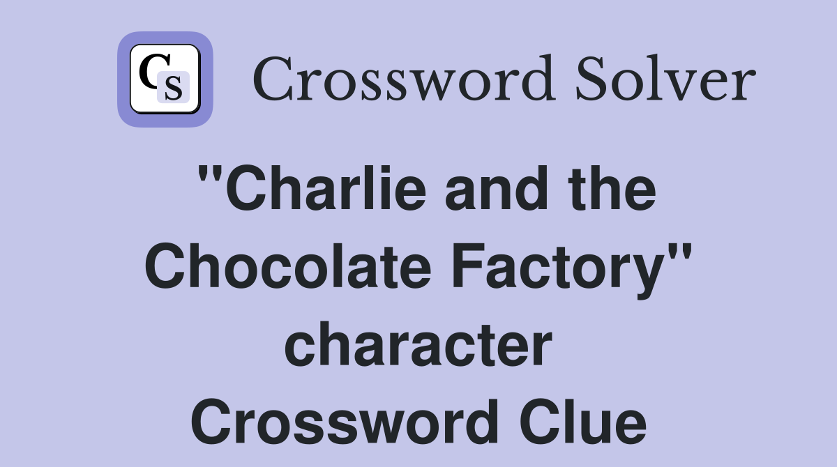 "Charlie and the Chocolate Factory" character Crossword Clue