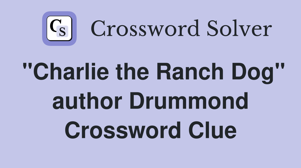 "Charlie the Ranch Dog" author Drummond Crossword Clue
