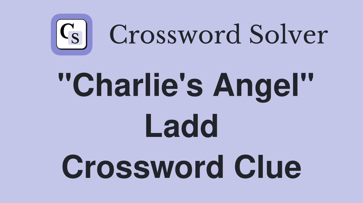 "Charlie's Angel" Ladd Crossword Clue