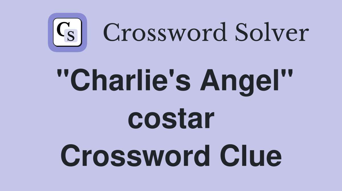 "Charlie's Angel" costar Crossword Clue