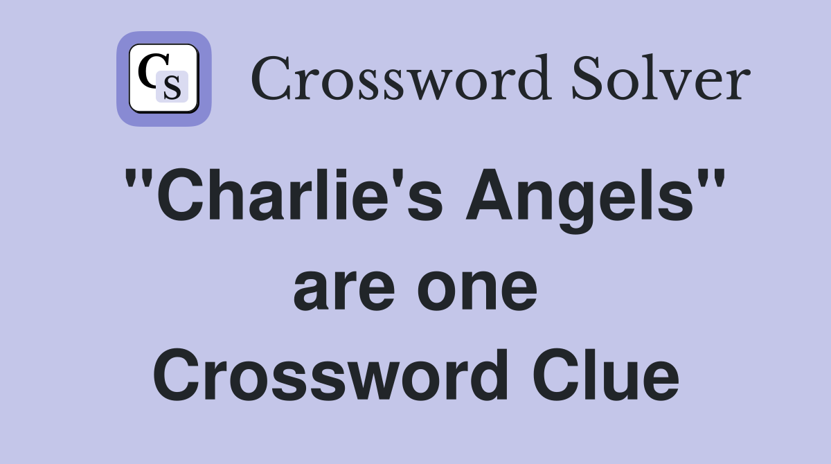 "Charlie's Angels" are one Crossword Clue