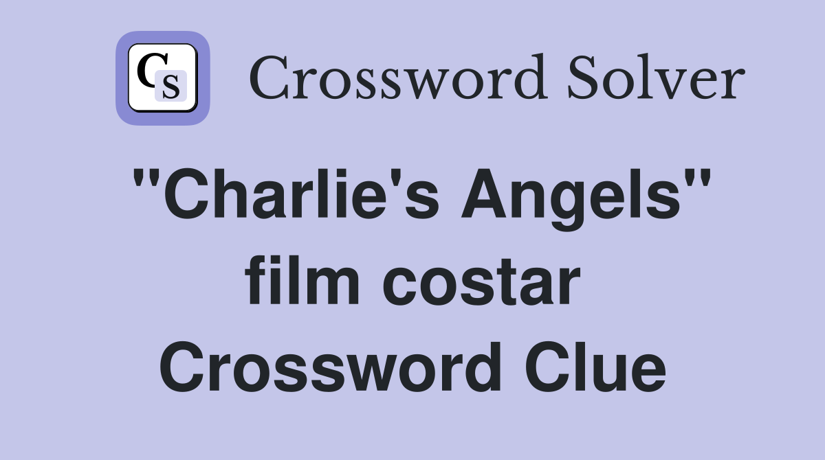 "Charlie's Angels" film costar Crossword Clue