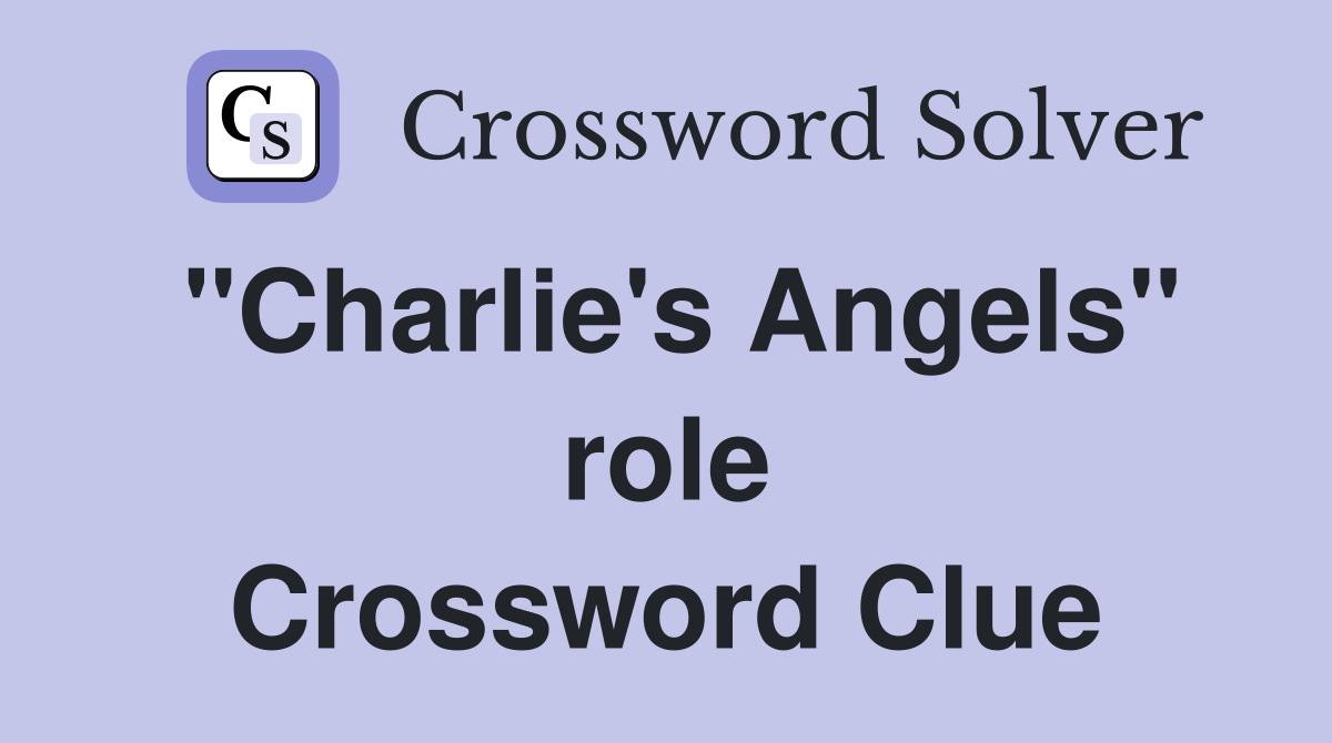 "Charlie's Angels" role Crossword Clue