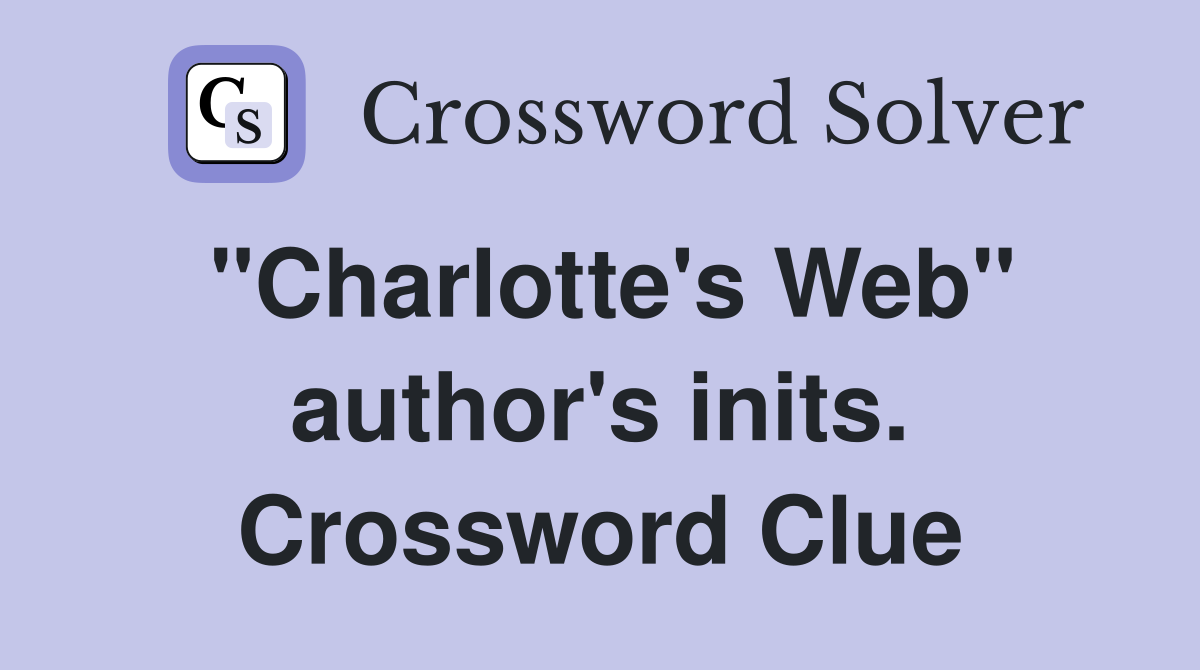 "Charlotte's Web" author's inits. Crossword Clue