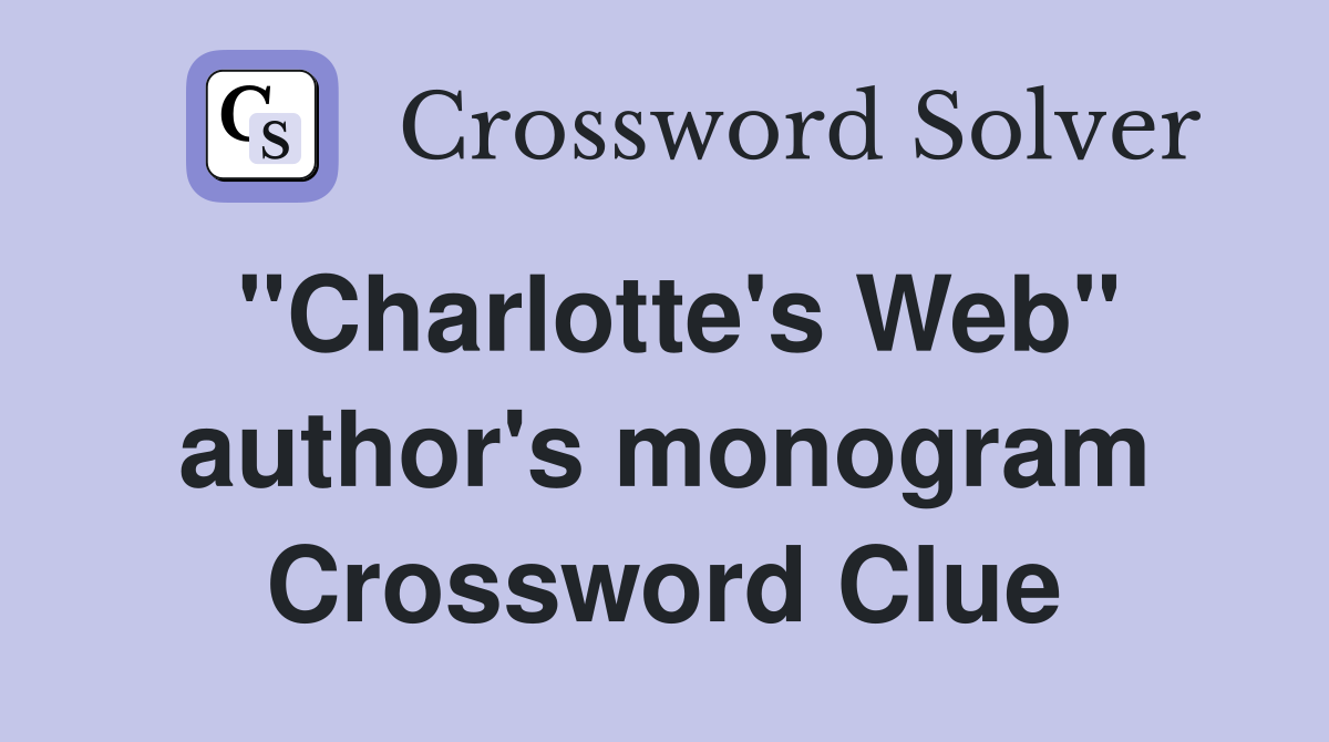 "Charlotte's Web" author's monogram Crossword Clue