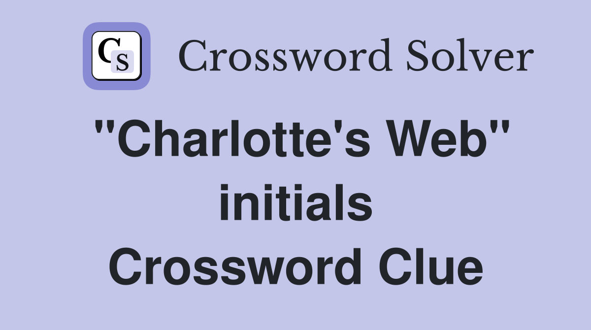 "Charlotte's Web" initials Crossword Clue