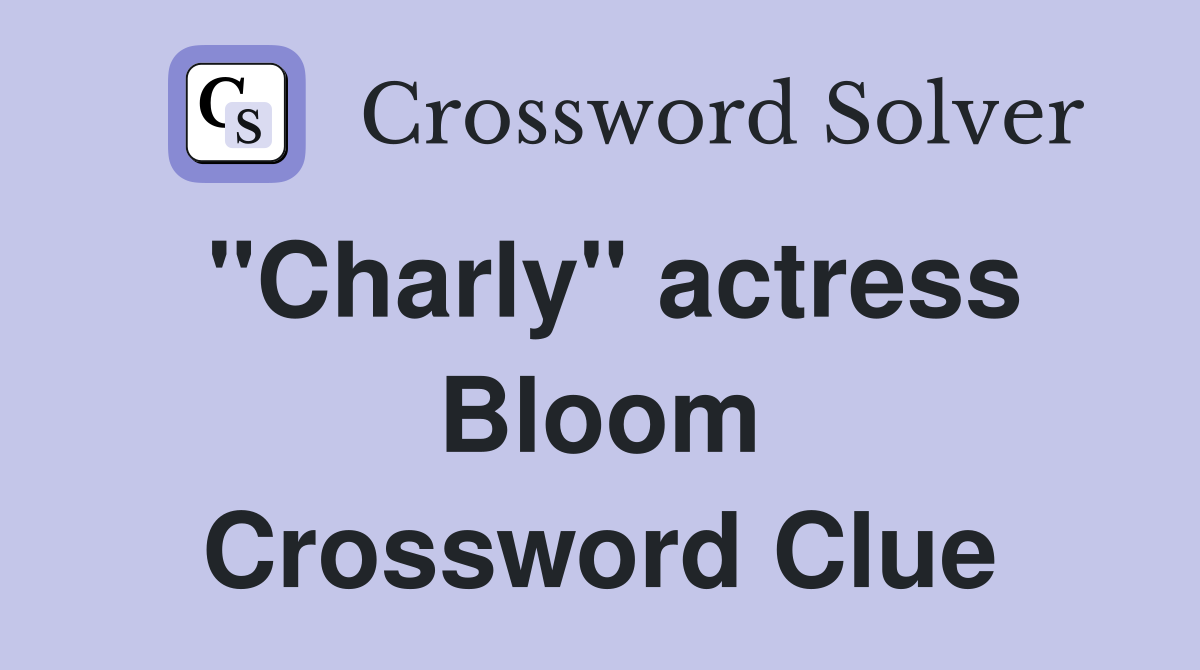 "Charly" actress Bloom Crossword Clue