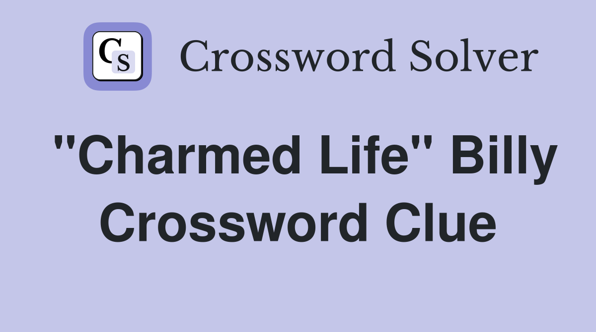 "Charmed Life" Billy Crossword Clue